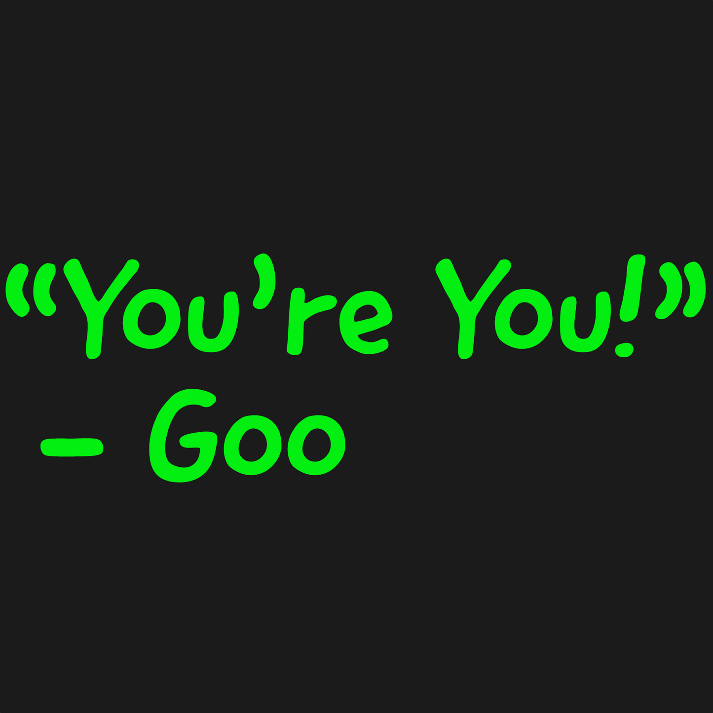 Simple "You're You!" Goo Quote T-Shirt